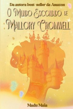 O Mundo Escondido De Mallory Cromwell - Madu, Maia