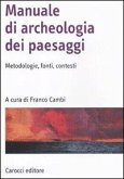 Manuale di archeologia dei paesaggi. Metodologie, fonti, contesti Manuale di archeologia dei paesaggi. Metodologie, fonti, contesti