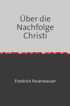 Über die Nachfolge Christi - Feuerwasser, Friedrich