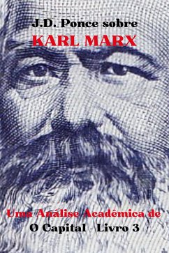 J.D. Ponce sobre Karl Marx: Uma Análise Acadêmica de O Capital - Livro 3 (eBook, ePUB) - Ponce, J.D.