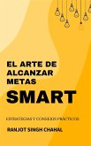 El Arte de Alcanzar Metas SMART: Estrategias y Consejos Prácticos (eBook, ePUB)