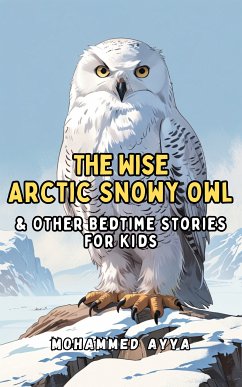 The Wise Arctic Snowy Owl (eBook, ePUB) - Ayya, Mohammed