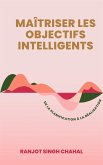 Maîtriser les Objectifs INTELLIGENTS : De la Planification à la Réalisation (eBook, ePUB)