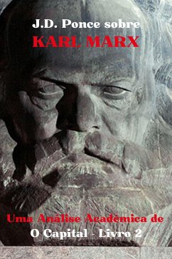 J.D. Ponce sobre Karl Marx: Uma Análise Acadêmica de O Capital - Livro 2 (eBook, ePUB) - Ponce, J.D.