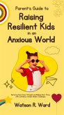 Parent&quote;s Guide to Raising Resilient Kids in an Anxious World (eBook, ePUB)