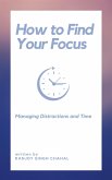 How to Find Your Focus (eBook, ePUB) How to Find Your Focus (eBook, ePUB)