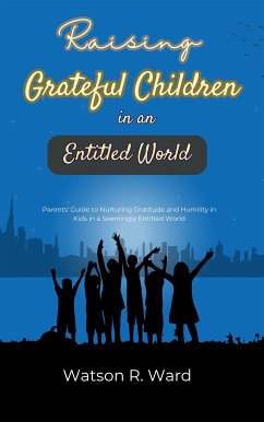 Raising Grateful Children in an Entitled World (eBook, ePUB) - R. Ward, Watson