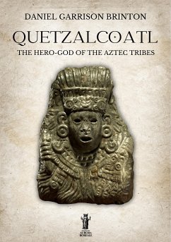 Quetzalcoatl: The Hero-God of the Aztec Tribes (eBook, ePUB) - Garrison Brinton, Daniel