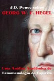 J.D. Ponce sobre Georg W. F. Hegel: Uma Análise Acadêmica de Fenomenologia do Espírito (eBook, ePUB)