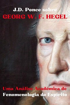 J.D. Ponce sobre Georg W. F. Hegel: Uma Análise Acadêmica de Fenomenologia do Espírito (eBook, ePUB) - Ponce, J.D.