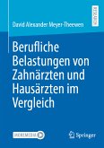 Berufliche Belastungen von Zahnärzten und Hausärzten im Vergleich (eBook, PDF)