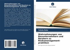 Wahrnehmungen von Bauunternehmern und Beratern zu Risikomanagement- praktiken - Baba, Yakubu