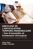 ANKYLOSE DE L'ARTICULATION TEMPORO-MANDIBULAIRE : Vue d'ensemble et traitement chirurgical