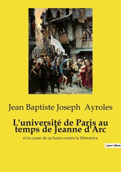 L'université de Paris au temps de Jeanne d'Arc - Ayroles, Jean Baptiste Joseph