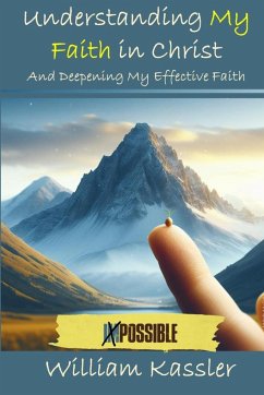 Understanding My Faith in Christ and Deepening My Effective Faith - Kassler, William