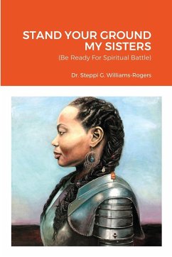 STAND YOUR GROUND MY SISTERS - Williams-Rogers, Steppi G.