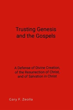 Trusting Genesis and the Gospels - Zeolla, Gary F.