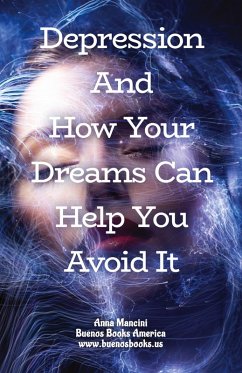 Depression and How Your Dreams Can Help You Avoid It - Mancini, Anna