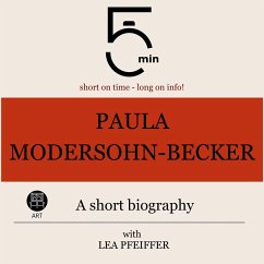 Paula Modersohn-Becker: A short biography (MP3-Download) - 5 Minutes; 5 Minute Biographies; Pfeiffer, Lea