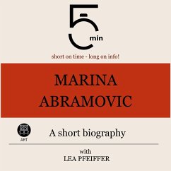 Marina Abramovic: A short biography (MP3-Download) - 5 Minutes; 5 Minute Biographies; Pfeiffer, Lea