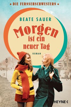 Morgen ist ein neuer Tag / Die Fernsehschwestern Bd.2  - Sauer, Beate