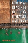 Corporeal Readings of Cuban Literature and Art Corporeal Readings of Cuban Literature and Art
