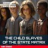 The child slaves of the state Matrix... - Bild 1