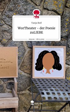 WorTheater - der Poesie zuLIEBE. Life is a Story - story.one - Reif, Tanja