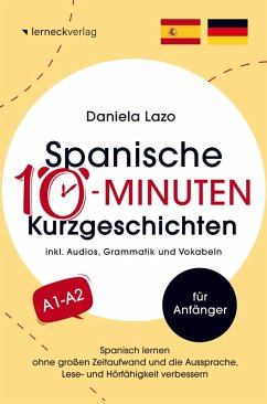 Cover Spanische 10-Minuten Kurzgeschichten: Spanisch lernen ohne großen Zeitaufwand und die Aussprache, Lese- und Hörfähigkeit verbessern