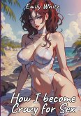 How I become Crazy for Sex How I become Crazy for Sex