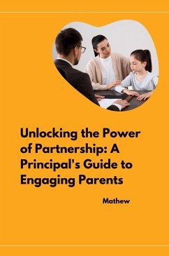 Unlocking the Power of Partnership: A Principal's Guide to Engaging Parents - Mathew