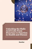 Unlocking the Sialic Acid Code: From Structure to Function in Health and Disease