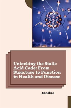 Unlocking the Sialic Acid Code: From Structure to Function in Health and Disease - Sanobar