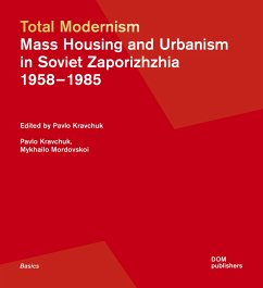 Total Modernism. Mass Housing and Urbanism in Soviet Zaporizhzhia - Kravchuk, Pavlo; Mordovskoi, Mykhailo