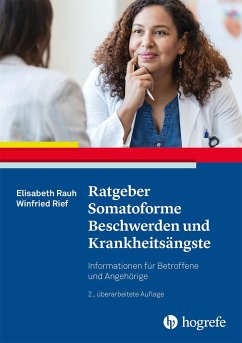 Ratgeber Somatoforme Beschwerden und Krankheitsängste - Rauh, Elisabeth;Rief, Winfried
