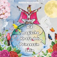 Die magische Kraft der Prinzessin Selin - Neuscheller, Bettina