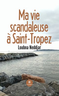 Ma vie scandaleuse à Saint-Tropez (eBook, ePUB) - Neddjar, Loubna