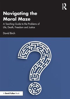 Navigating the Moral Maze: A Teaching Guide to the Problems of Life, Death, Freedom and Justice - Birch, David