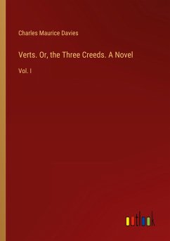 Verts. Or, the Three Creeds. A Novel - Davies, Charles Maurice