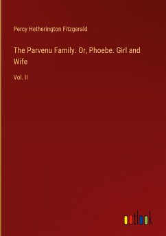 The Parvenu Family. Or, Phoebe. Girl and Wife