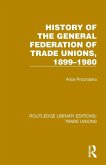 History General Federation Trade Unions, 1899-1980 History General Federation Trade Unions, 1899-1980