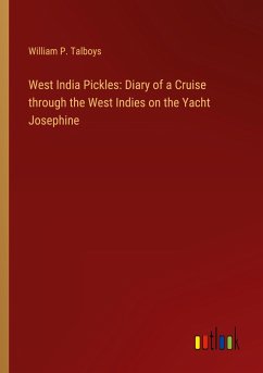 West India Pickles: Diary of a Cruise through the West Indies on the Yacht Josephine