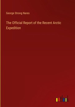The Official Report of the Recent Arctic Expedition - Nares, George Strong