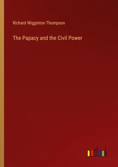 The Papacy and the Civil Power - Thompson, Richard Wigginton