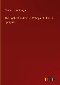 The Poetical and Prose Writings of Charles Sprague