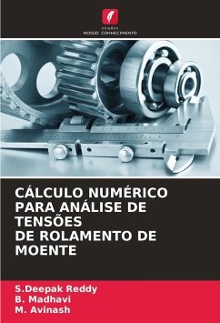 CÁLCULO NUMÉRICO PARA ANÁLISE DE TENSÕES DE ROLAMENTO DE MOENTE - Reddy, S.Deepak;Madhavi, B.;Avinash, M.