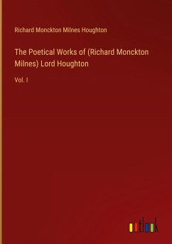 The Poetical Works of (Richard Monckton Milnes) Lord Houghton - Houghton, Richard Monckton Milnes