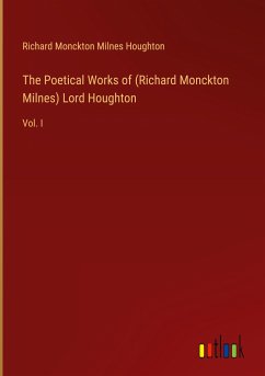 The Poetical Works of (Richard Monckton Milnes) Lord Houghton