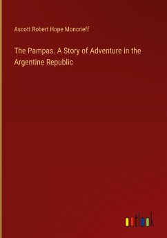 The Pampas. A Story of Adventure in the Argentine Republic