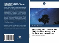 Recycling von Trauma: Ein ökokritischer Ansatz zur Heilung von Narrativen - Assasla, Karima